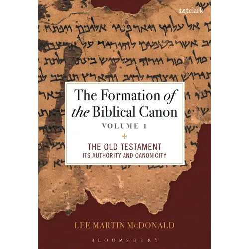 The Formation of the Biblical Canon: Volume 1: The Old Testament: Its Authority and Canonicity