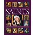 The Illustrated Encyclopedia of Saints: An Authoritative Guide to the Lives and Works of Over 300 Christian Saints