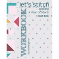 Let's Stitch - Piecing A Year Of Stars Quilt Top Workbook: A Companion to Natalia Bonner's Online Stitch-Along
