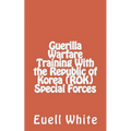 Guerilla Warfare Training With Republic of Korea (ROK) Special Forces