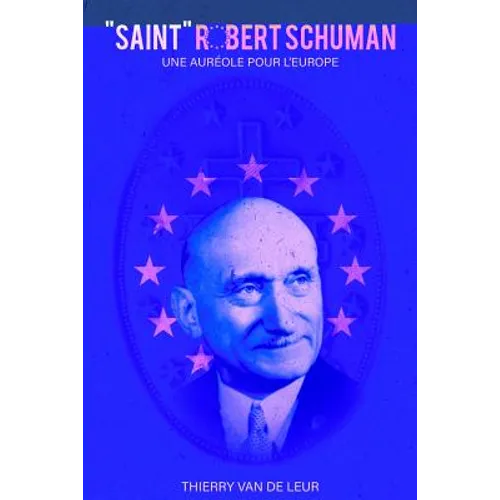 "SAINT" ROBERT SCHUMAN - Une auréole pour l'Europe