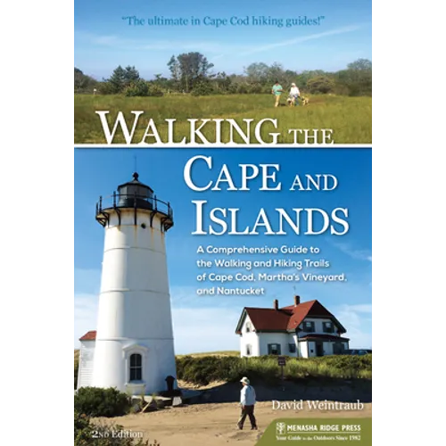 Walking the Cape and Islands: A Comprehensive Guide to the Walking and Hiking Trails of Cape Cod, Martha's Vineyard, and Nantucket