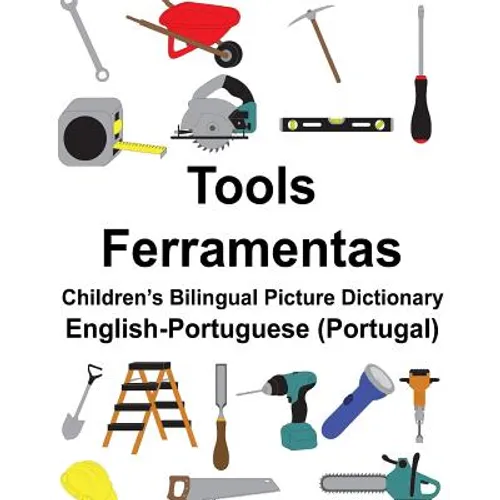 English-Portuguese (Portugal) Tools/Ferramentas Children's Bilingual Picture Dictionary