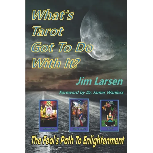 What's Tarot Got to Do With It?: The Fool's Path to Enlightenment