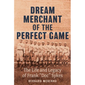 Dream Merchant of the Perfect Game: The Life and Legacy of Frank Doc Sykes