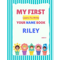 My First Learn-To-Write Your Name Book: Riley