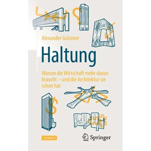 Haltung: Warum Die Wirtschaft Mehr Davon Braucht - Und Die Architektur Sie Schon Hat