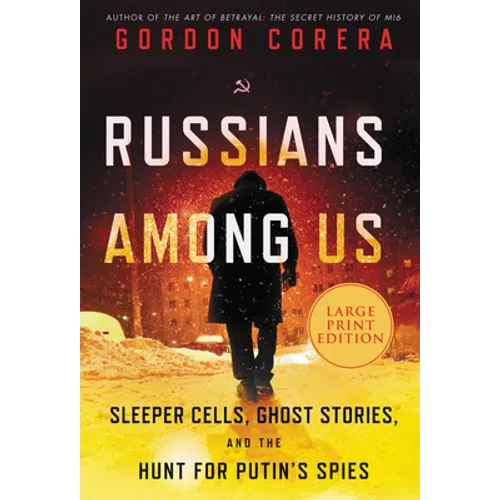 Russians Among Us: Sleeper Cells, Ghost Stories, and the Hunt for Putin's Spies