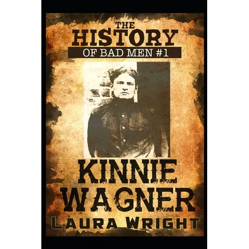 Kinnie Wagner: The History of Bad Men