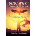 GOD! WHY? I thought you loved me: These thing happening to me does it mean God doesnt love me?