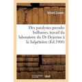 Des paralysies pseudo-bulbaires, travail du laboratoire du Dr Dejerine à la Salpétrière