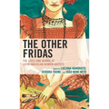 Other Fridas: The Lives and Works of Latin American Women Artists