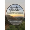 Gender Splendor: 50 Creative Sparks to Celebrate Yourself at All Ages and Stages