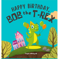 Happy Birthday, Bob the T-Rex: Story About a Friendly Dinosaur and His Friends