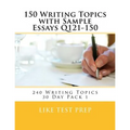 150 Writing Topics with Sample Essays Q121-150: 240 Writing Topics 30 Day Pack 1