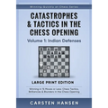 Catastrophes & Tactics in the Chess Opening - Volume 1: Indian Defenses - Large Print Edition: Winning in 15 Moves or Less: Chess Tactics, Brilliancie