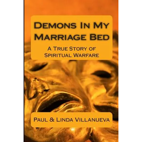 Demons In My Marriage Bed: A True Story of Spiritual Warfare