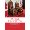 Royal Progress: Canada's Monarchy in the Age of Disruption