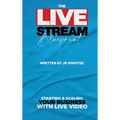 The Livestream Blueprint: Starting and Scaling Your Business with Live Video