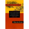 Politics of War: The Story of Two Wars Which Altered Forever the Political Life of the American Republic