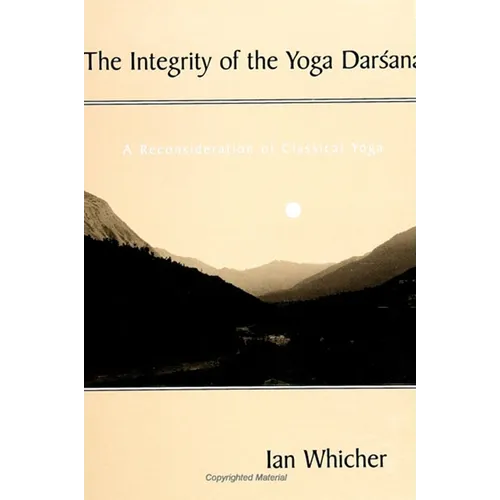 The Integrity of the Yoga Darśana: A Reconsideration of Classical Yoga
