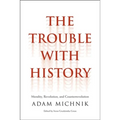 Trouble with History: Morality, Revolution, and Counterrevolution