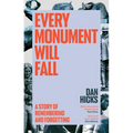 Every Monument Will Fall: A Story of Remembering and Forgetting