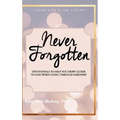 Never Forgotten: Devotionals to Help You Draw Closer to God When Going Through Hardship