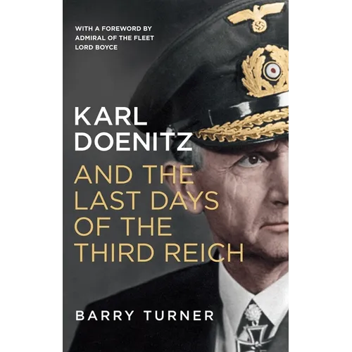 Karl Doenitz and the Last Days of the Third Reich
