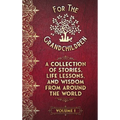 A Collection of Stories, Life Lessons, and Wisdom from Around the World: Volume I