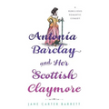 Antonia Barclay and Her Scottish Claymore: A Rebellious Romantic Comedy