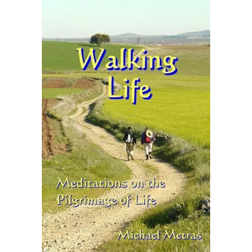 Walking Life: Meditations on the Pilgrimage of Life