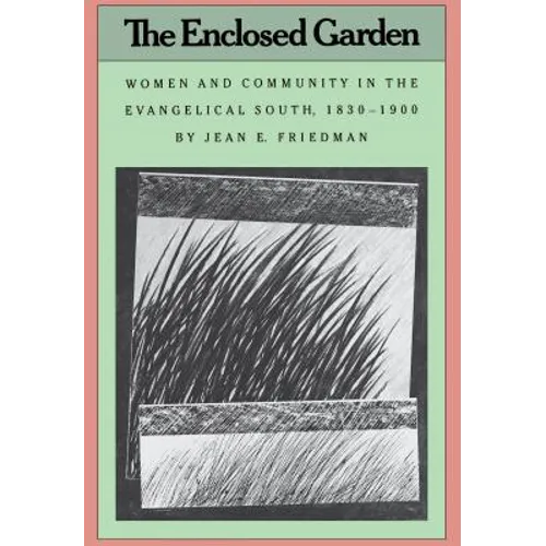 The Enclosed Garden: Women and Community in the Evangelical South, 1830-1900