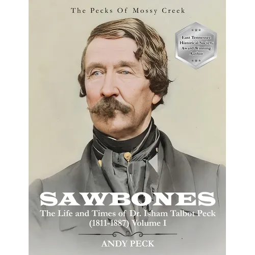 Sawbones: The Life and Times of Dr. Isham Talbot Peck (1811-1887): Volume I