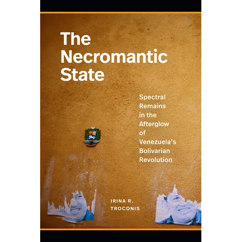 The Necromantic State: Spectral Remains in the Afterglow of Venezuela's Bolivarian Revolution