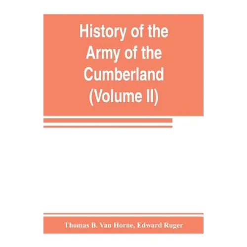 History of the Army of the Cumberland: its organization, campaigns, and battles (Volume II)