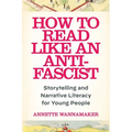 How to Read Like an Anti-Fascist: Storytelling and Narrative Literacy for Young People