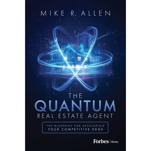 The Quantum Real Estate Agent: The Blueprint for Developing Your Competitive Edge