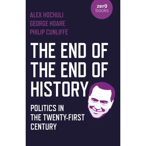 The End of the End of History: Politics in the Twenty-First Century