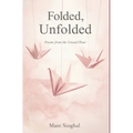 Folded, Unfolded - Poems from the Unsaid Hour