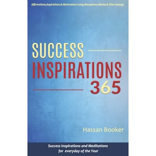 Success Inspirations 365: Success Inspirations and Meditations For Everyday Of The Year