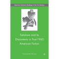 Fetishism and Its Discontents in Post-1960 American Fiction