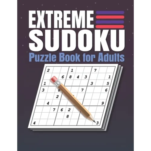 Extreme Sudoku Puzzle Book for Adults: Extreme Sudoku Puzzles And Solutions Sudoku Puzzle Book with Solutions For Adults Large Print.