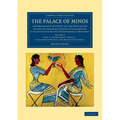 The Palace of Minos: A Comparative Account of the Successive Stages of the Early Cretan Civilization as Illustrated by the Discoveries at K