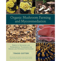 Organic Mushroom Farming and Mycoremediation: Simple to Advanced and Experimental Techniques for Indoor and Outdoor Cultivation