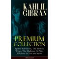 KAHLIL GIBRAN Premium Collection: Spirits Rebellious, The Broken Wings, The Madman, Al-Nay, I Believe In You and more (Illustrated): Inspirational Boo