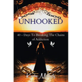 Unhooked: 40 - Days To Breaking The Chains of Addiction