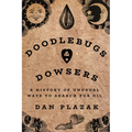 Doodlebugs and Dowsers: A History of Unusual Ways to Search for Oil