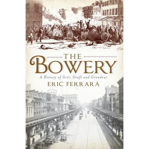 The Bowery: A History of Grit, Graft and Grandeur