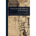 TraitÃ(c) De Philosophie Scolastique